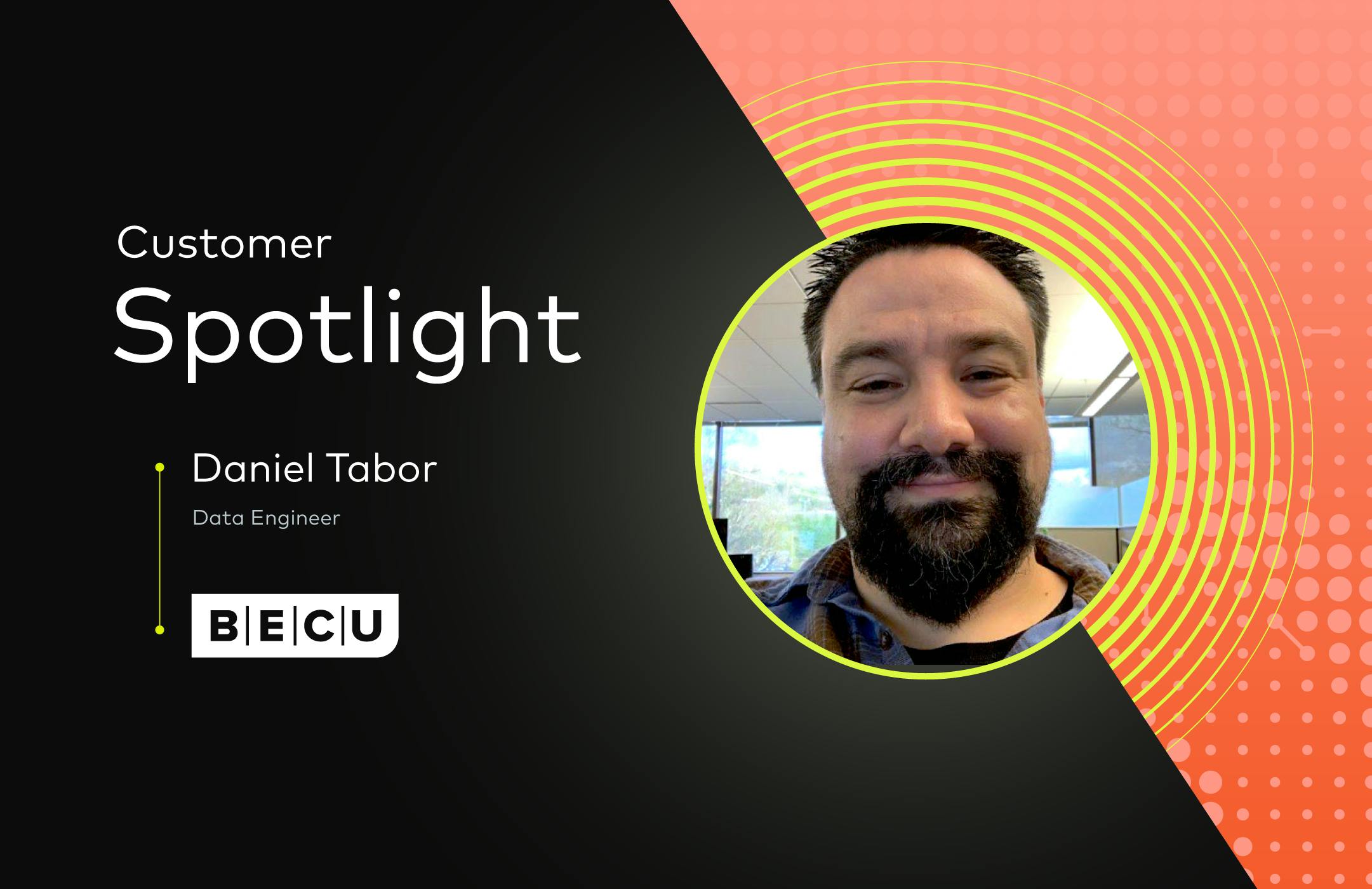Customer Spotlight for Daniel Tudor, Data Engineer from BECU