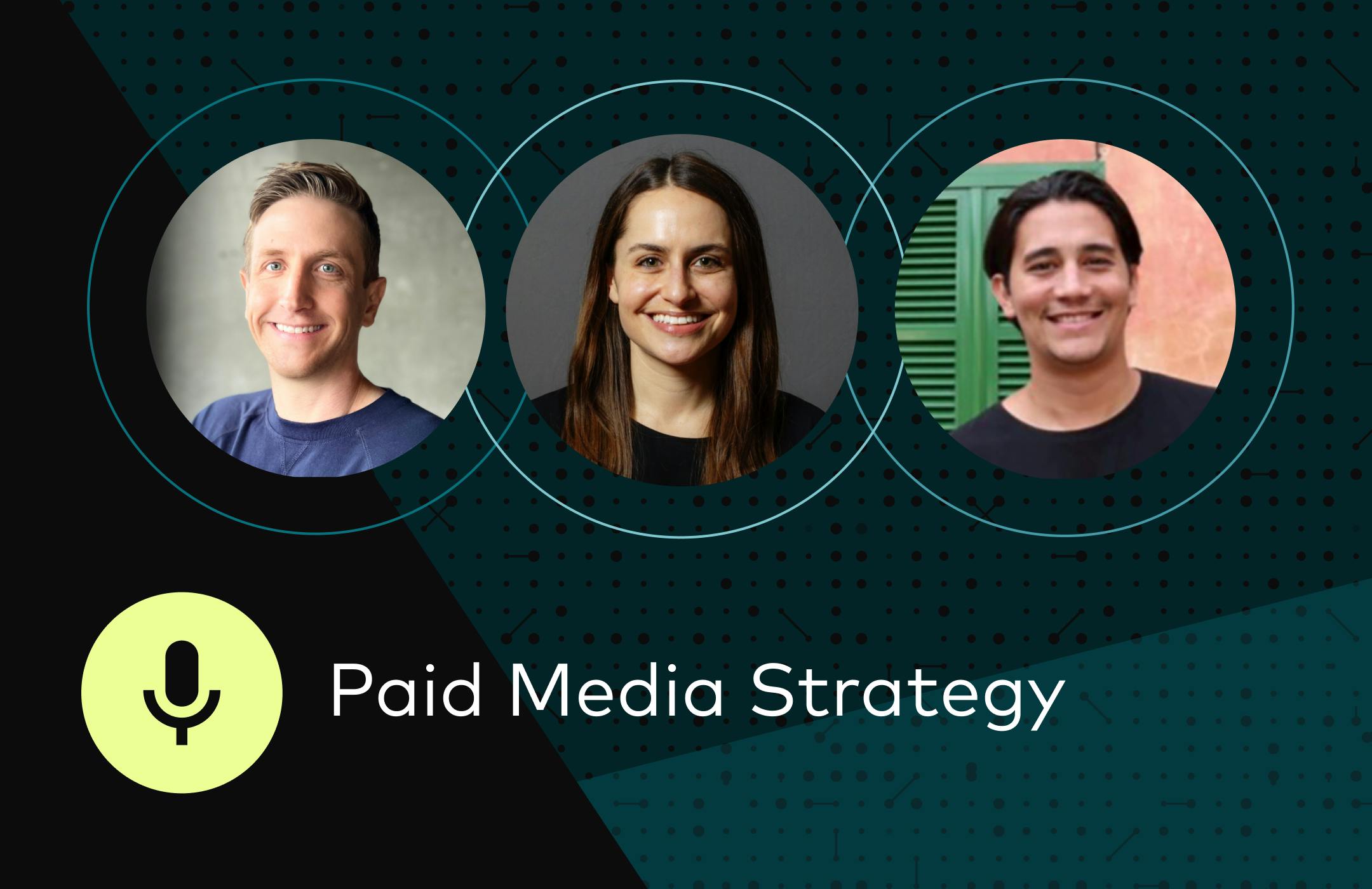 Paid Media Strategy webinar featuring three speakers
