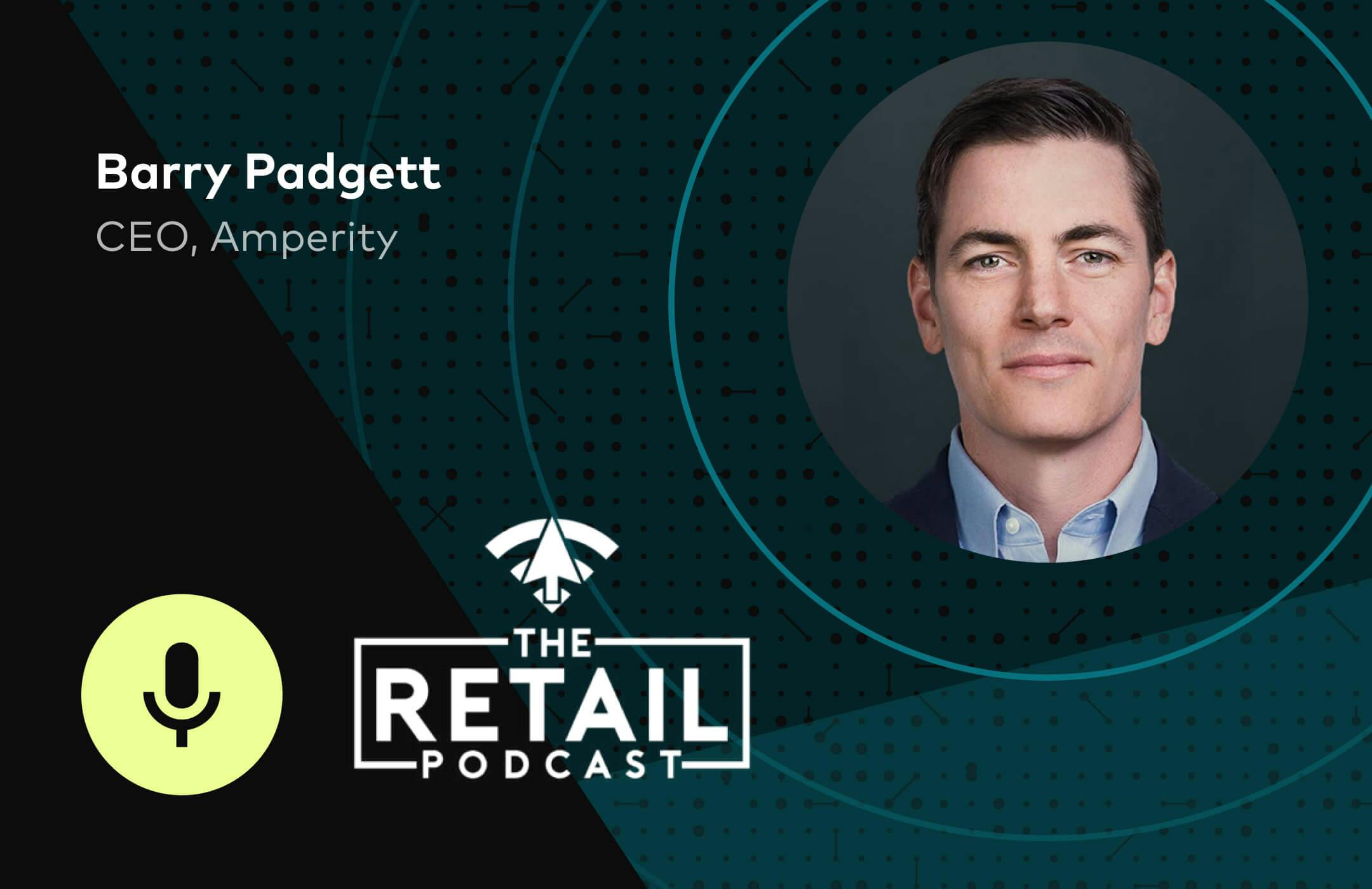 hero image of Amperity CEO Barry Padgett on the Retail Podcast