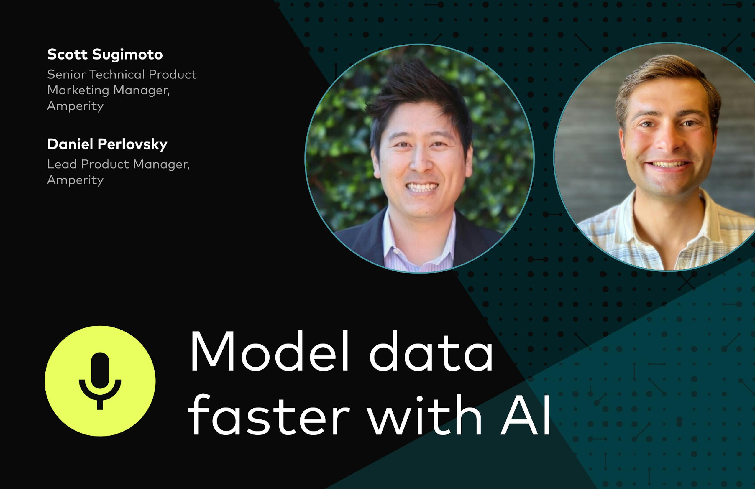 Model data faster with AI, featuring Scott Sugimoto and Daniel Perlovsky.