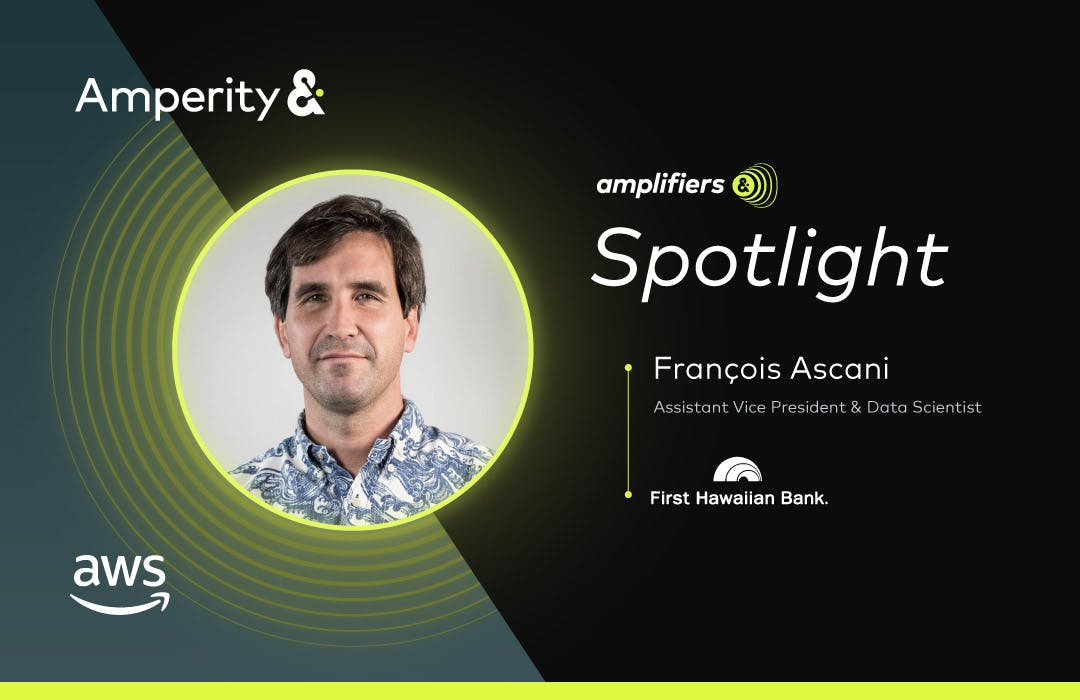 Amperity Amplifiers Spotlight: Francois Ascani, First Hawaiian Bank