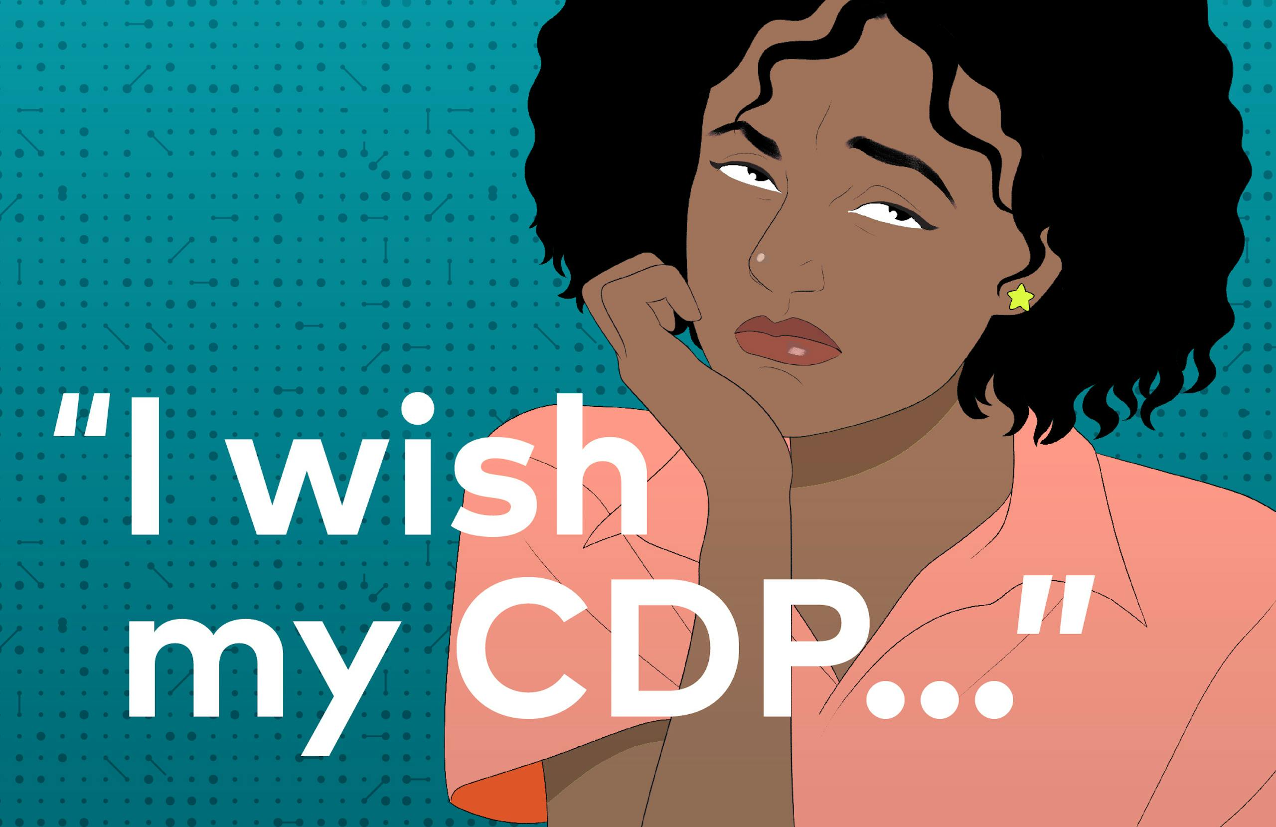 Illustration of woman looking disappointed along with text "I wish my CDP..."