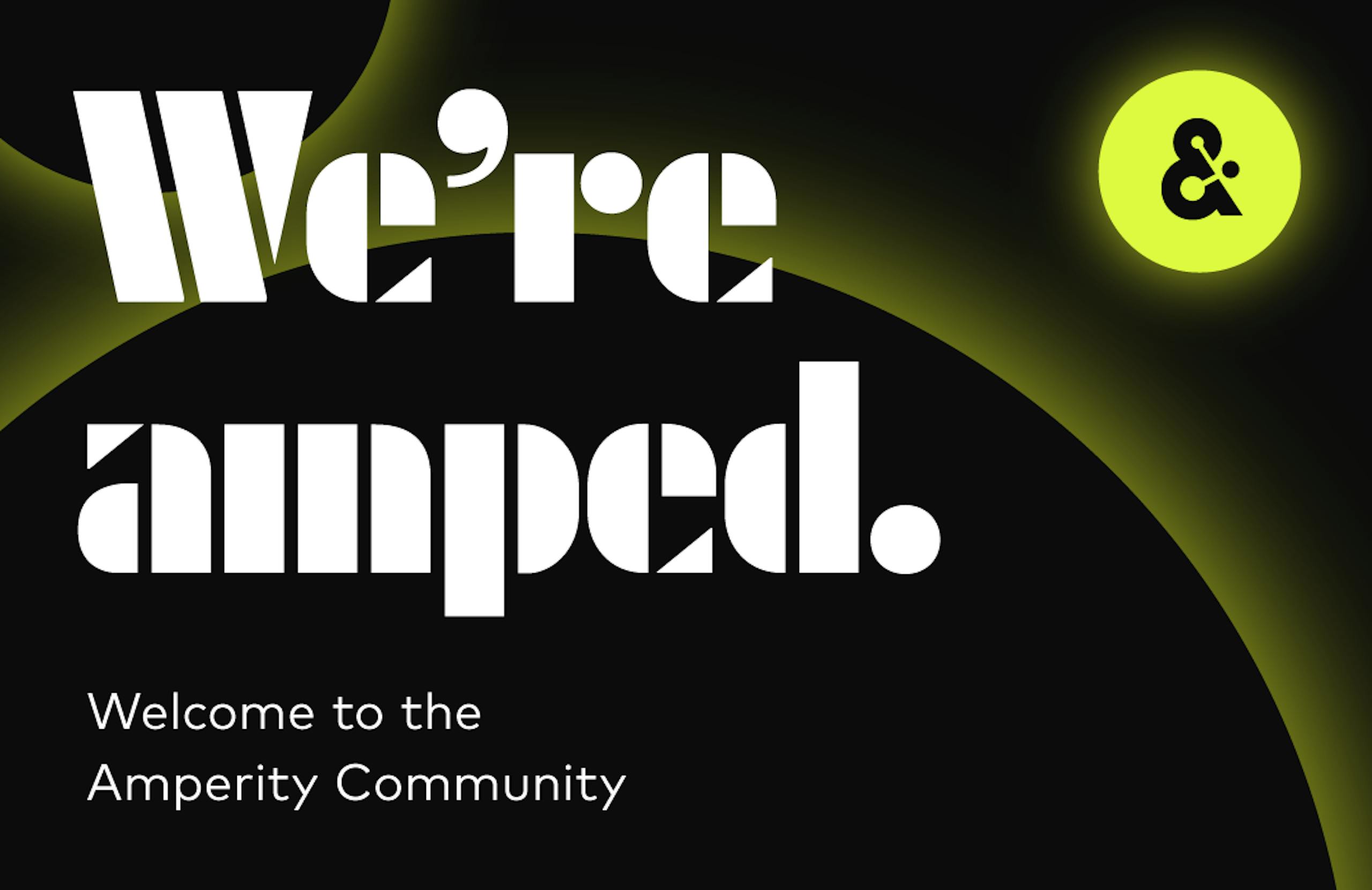 We're amped. Welcome to the Amperity Community.