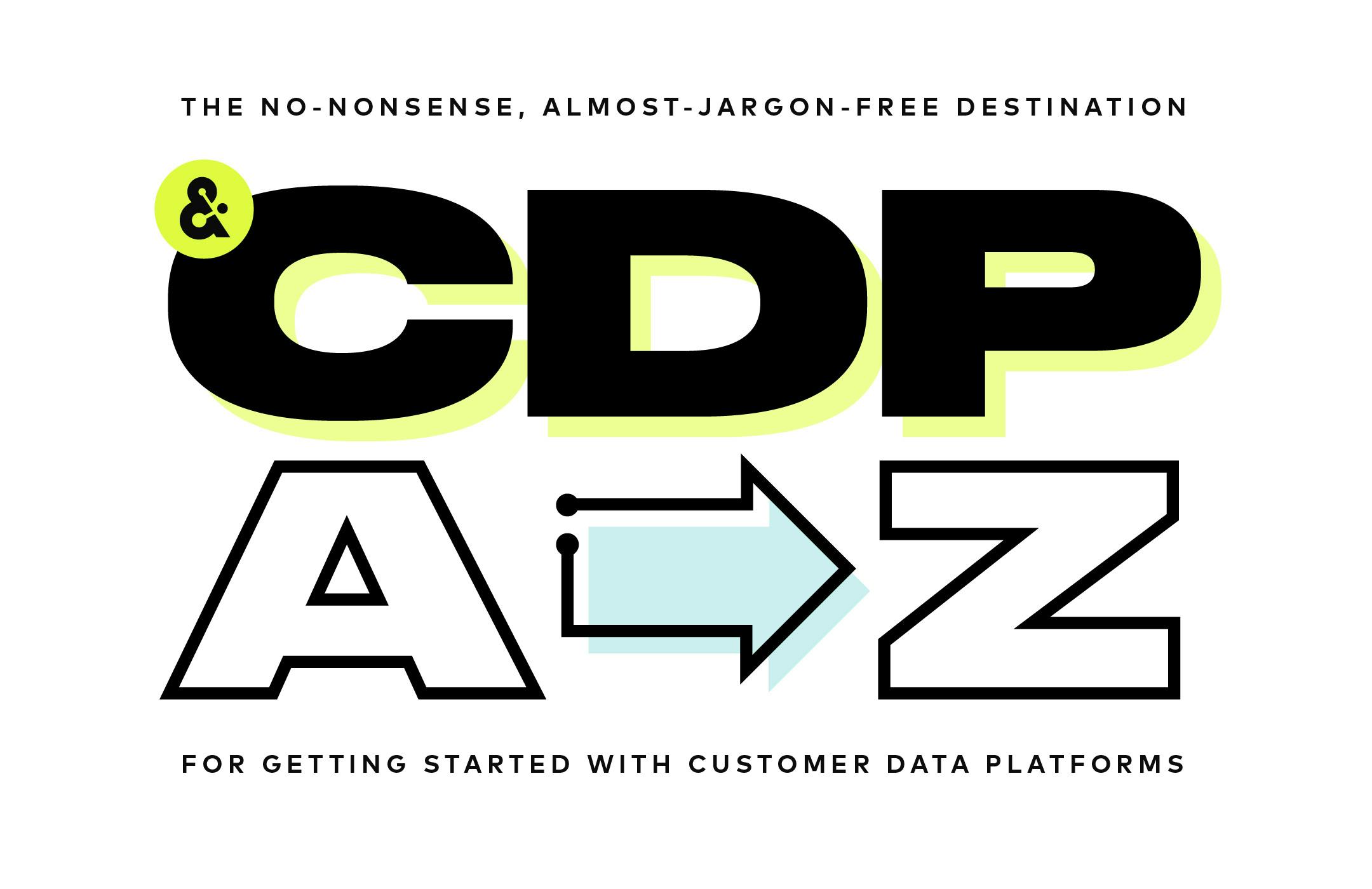 CDP A to Z: the no-nonsense destination for getting started with Customer Data Platforms